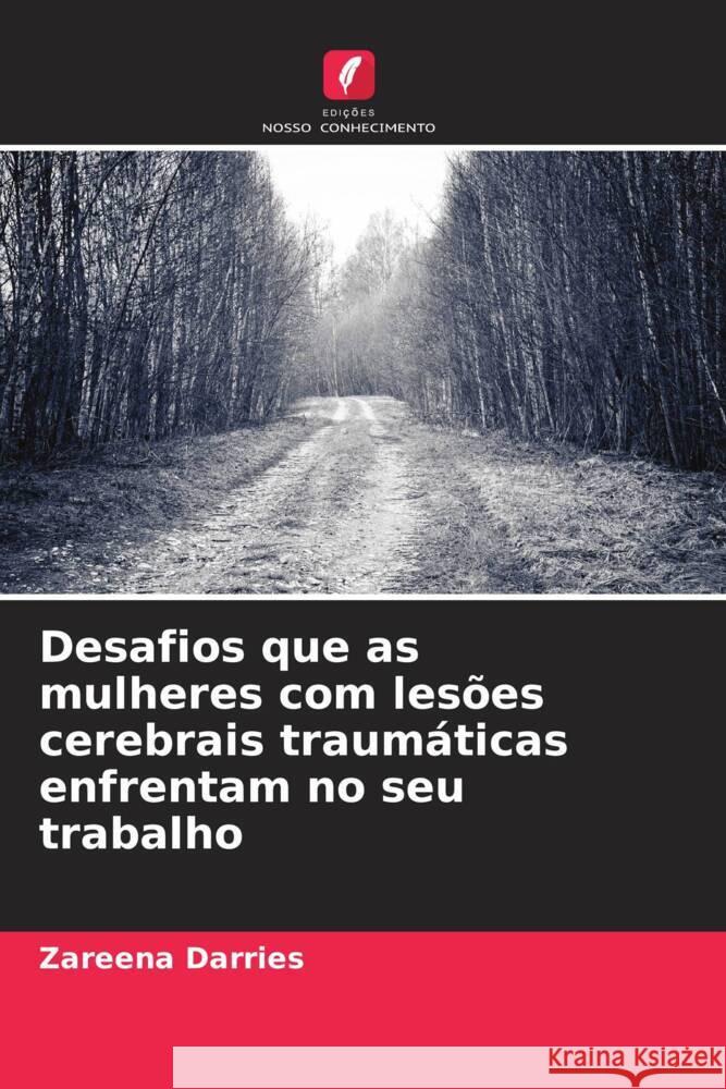 Desafios que as mulheres com les?es cerebrais traum?ticas enfrentam no seu trabalho Zareena Darries 9786207138722