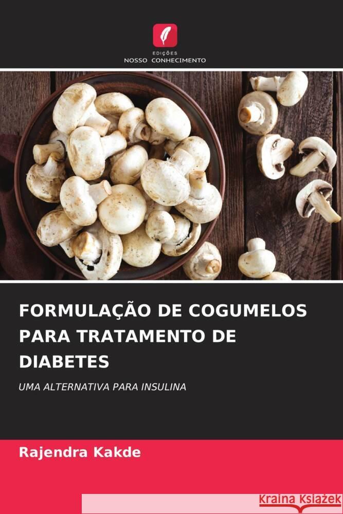 Formula??o de Cogumelos Para Tratamento de Diabetes Rajendra Kakde 9786207138968 Edicoes Nosso Conhecimento