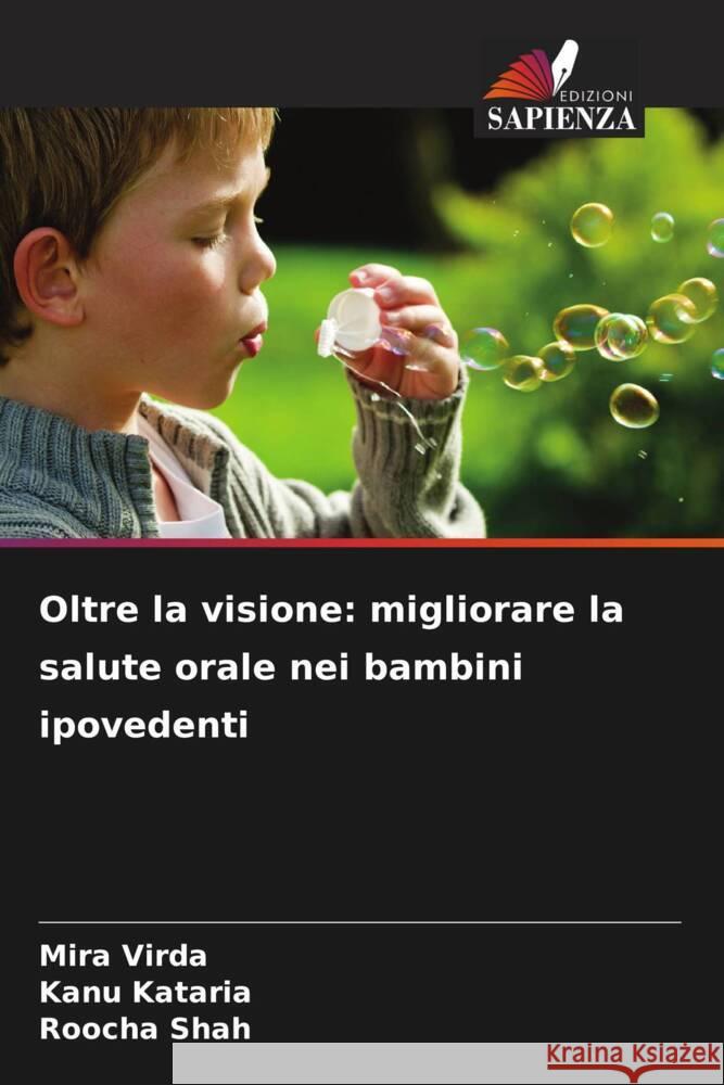 Oltre la visione: migliorare la salute orale nei bambini ipovedenti Mira Virda Kanu Kataria Roocha Shah 9786207139446