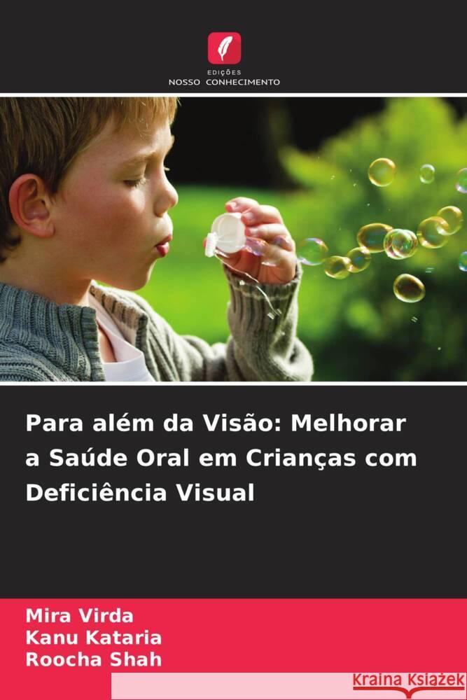 Para al?m da Vis?o: Melhorar a Sa?de Oral em Crian?as com Defici?ncia Visual Mira Virda Kanu Kataria Roocha Shah 9786207139453