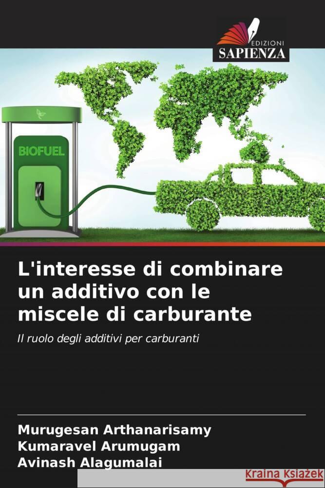 L'interesse di combinare un additivo con le miscele di carburante Murugesan Arthanarisamy Kumaravel Arumugam Avinash Alagumalai 9786207139910