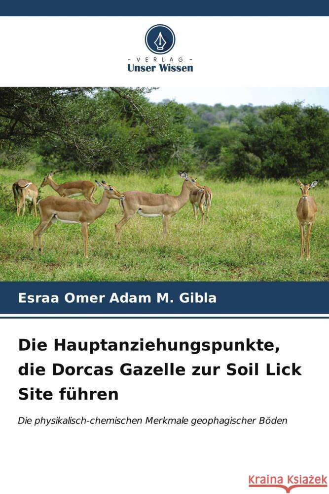 Die Hauptanziehungspunkte, die Dorcas Gazelle zur Soil Lick Site f?hren Esraa Omer Ada 9786207140077
