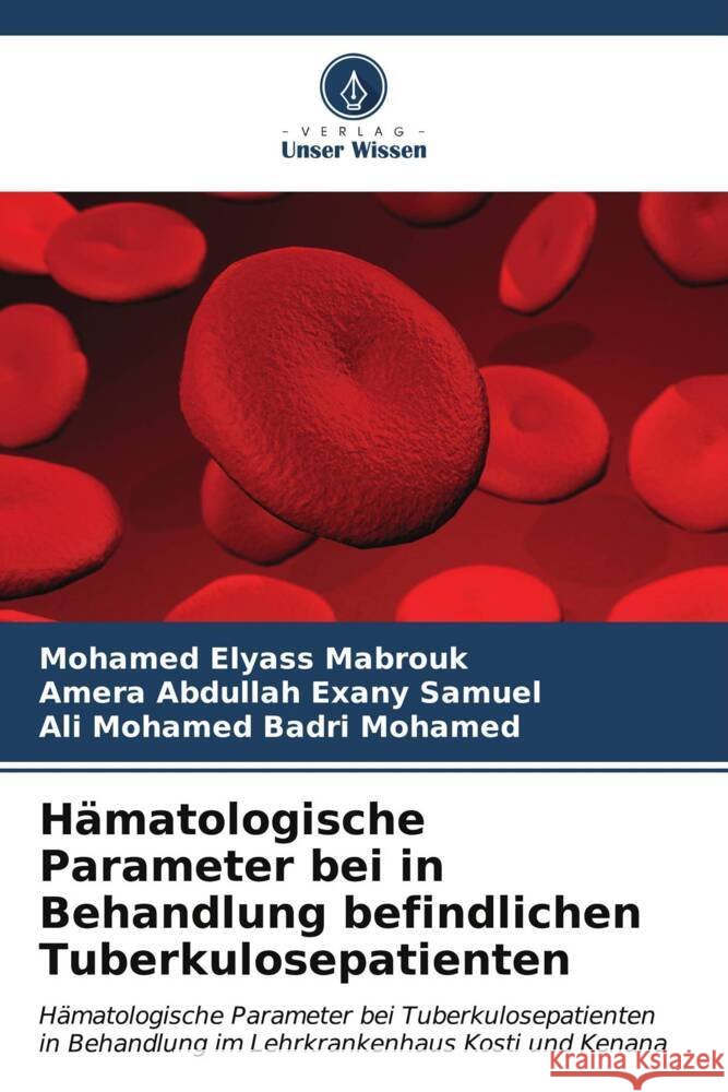 H?matologische Parameter bei in Behandlung befindlichen Tuberkulosepatienten Mohamed Elyas Amera Abdullah Exan Ali Mohame 9786207140084