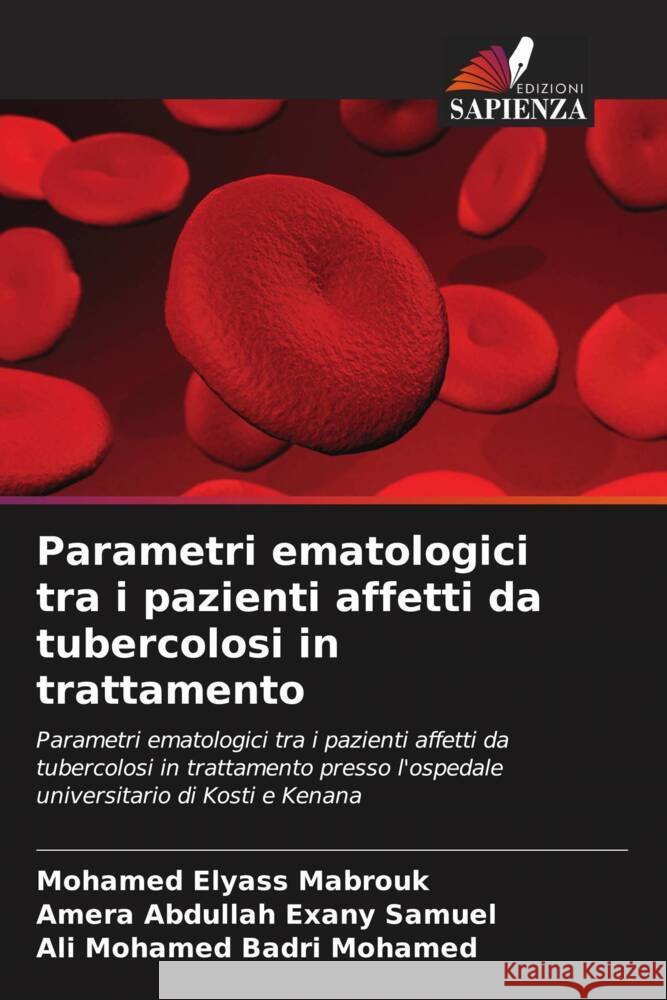 Parametri ematologici tra i pazienti affetti da tubercolosi in trattamento Mohamed Elyas Amera Abdullah Exan Ali Mohame 9786207140114