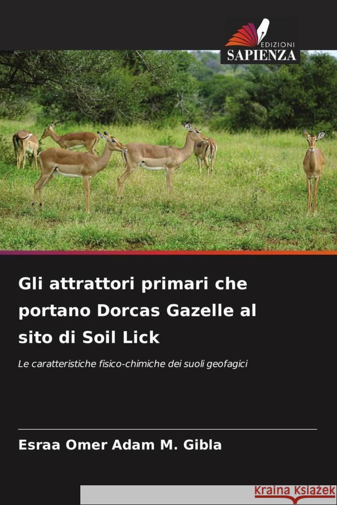 Gli attrattori primari che portano Dorcas Gazelle al sito di Soil Lick Esraa Omer Ada 9786207140275 Edizioni Sapienza