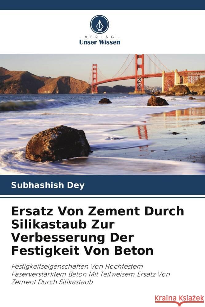 Ersatz Von Zement Durch Silikastaub Zur Verbesserung Der Festigkeit Von Beton Subhashish Dey 9786207140541 Verlag Unser Wissen