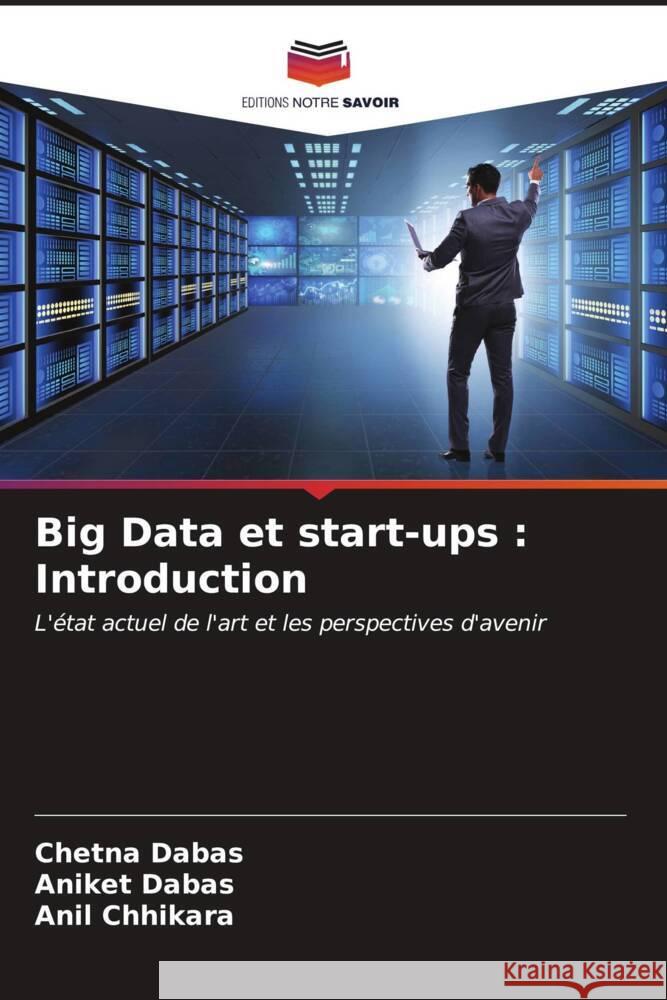 Big Data et start-ups: Introduction Chetna Dabas Aniket Dabas Anil Chhikara 9786207140923