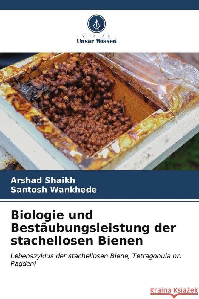 Biologie und Best?ubungsleistung der stachellosen Bienen Arshad Shaikh Santosh Wankhede 9786207140961 Verlag Unser Wissen