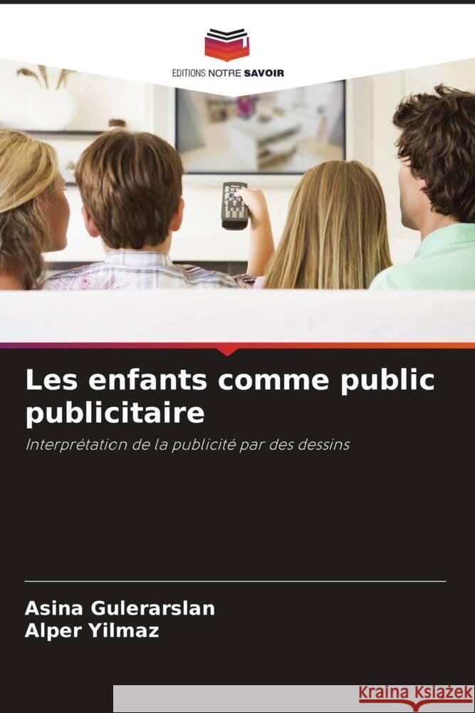 Les enfants comme public publicitaire Aşina G?lerarslan Alper Yilmaz 9786207141289