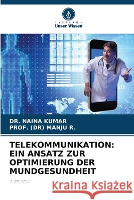 Telekommunikation: Ein Ansatz Zur Optimierung Der Mundgesundheit Naina Kumar Prof (Dr) Manju R 9786207141388