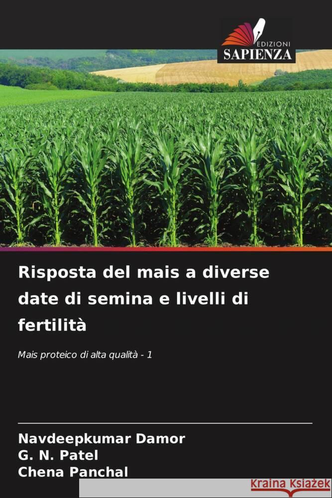 Risposta del mais a diverse date di semina e livelli di fertilità Damor, Navdeepkumar, Patel, G. N., Panchal, Chena 9786207141593 Edizioni Sapienza