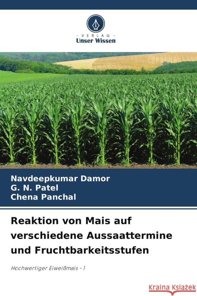 Reaktion von Mais auf verschiedene Aussaattermine und Fruchtbarkeitsstufen Navdeepkumar Damor G. N. Patel Chena Panchal 9786207141616