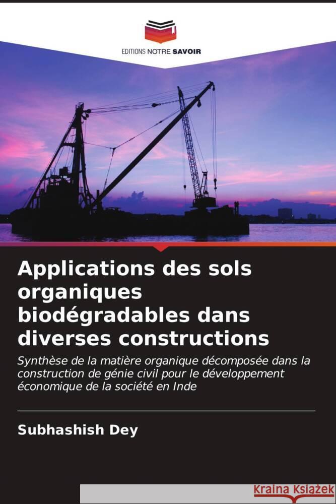 Applications des sols organiques biod?gradables dans diverses constructions Subhashish Dey 9786207141692 Editions Notre Savoir