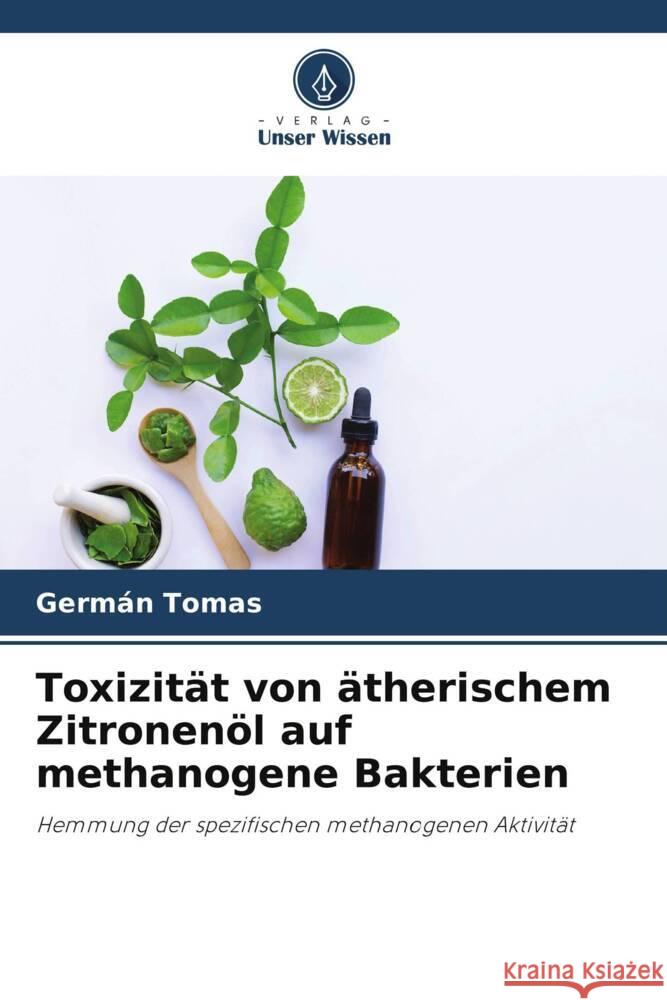 Toxizit?t von ?therischem Zitronen?l auf methanogene Bakterien Germ?n Tomas 9786207142101