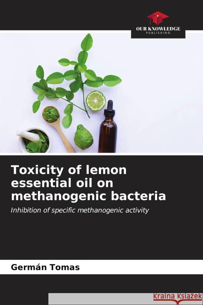 Toxicity of lemon essential oil on methanogenic bacteria Germ?n Tomas 9786207142118