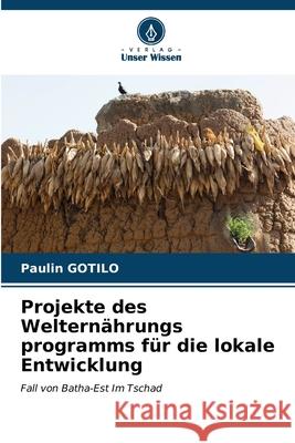 Projekte des Weltern?hrungs programms f?r die lokale Entwicklung Paulin Gotilo 9786207142163