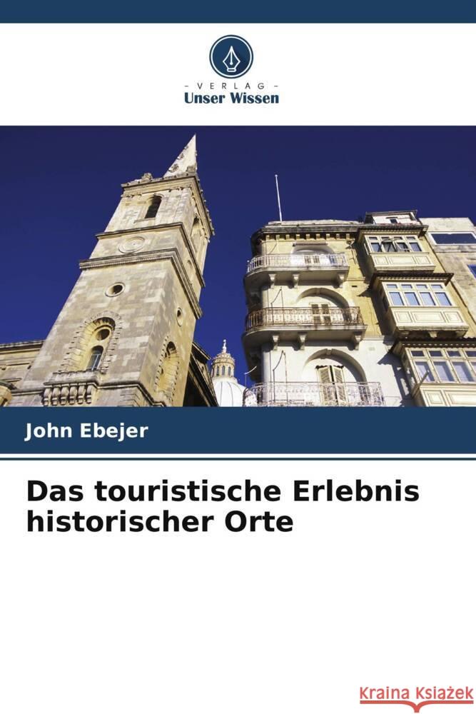 Das touristische Erlebnis historischer Orte John Ebejer 9786207142460 Verlag Unser Wissen