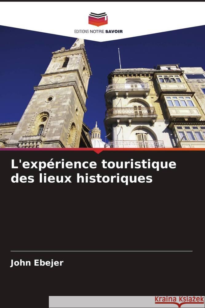 L'exp?rience touristique des lieux historiques John Ebejer 9786207142484 Editions Notre Savoir