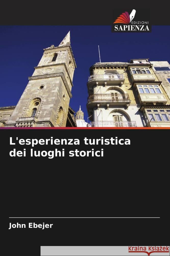 L'esperienza turistica dei luoghi storici John Ebejer 9786207142491 Edizioni Sapienza