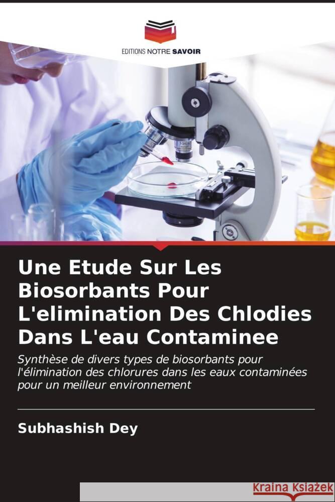 Une Etude Sur Les Biosorbants Pour L'elimination Des Chlodies Dans L'eau Contaminee Subhashish Dey 9786207142712 Editions Notre Savoir