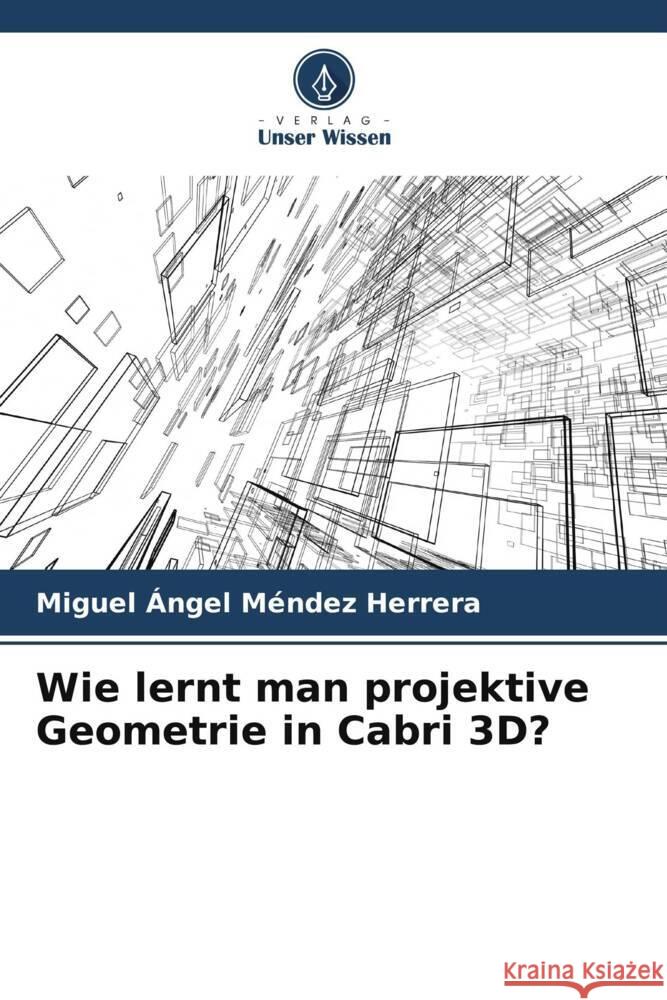 Wie lernt man projektive Geometrie in Cabri 3D? Miguel ?ngel M?nde 9786207142859 Verlag Unser Wissen