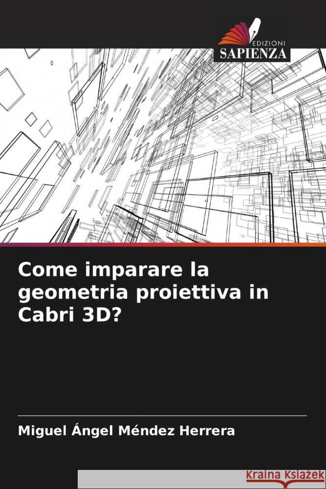 Come imparare la geometria proiettiva in Cabri 3D? Miguel ?ngel M?nde 9786207142880 Edizioni Sapienza