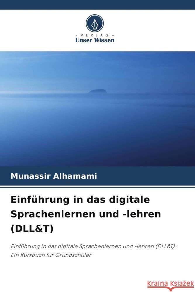 Einf?hrung in das digitale Sprachenlernen und -lehren (DLL&T) Munassir Alhamami 9786207143788 Verlag Unser Wissen