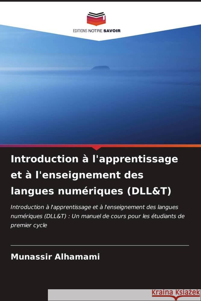 Introduction ? l'apprentissage et ? l'enseignement des langues num?riques (DLL&T) Munassir Alhamami 9786207143795 Editions Notre Savoir