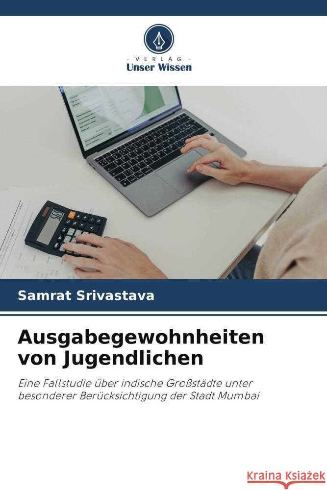 Ausgabegewohnheiten von Jugendlichen Samrat Srivastava 9786207143979 Verlag Unser Wissen