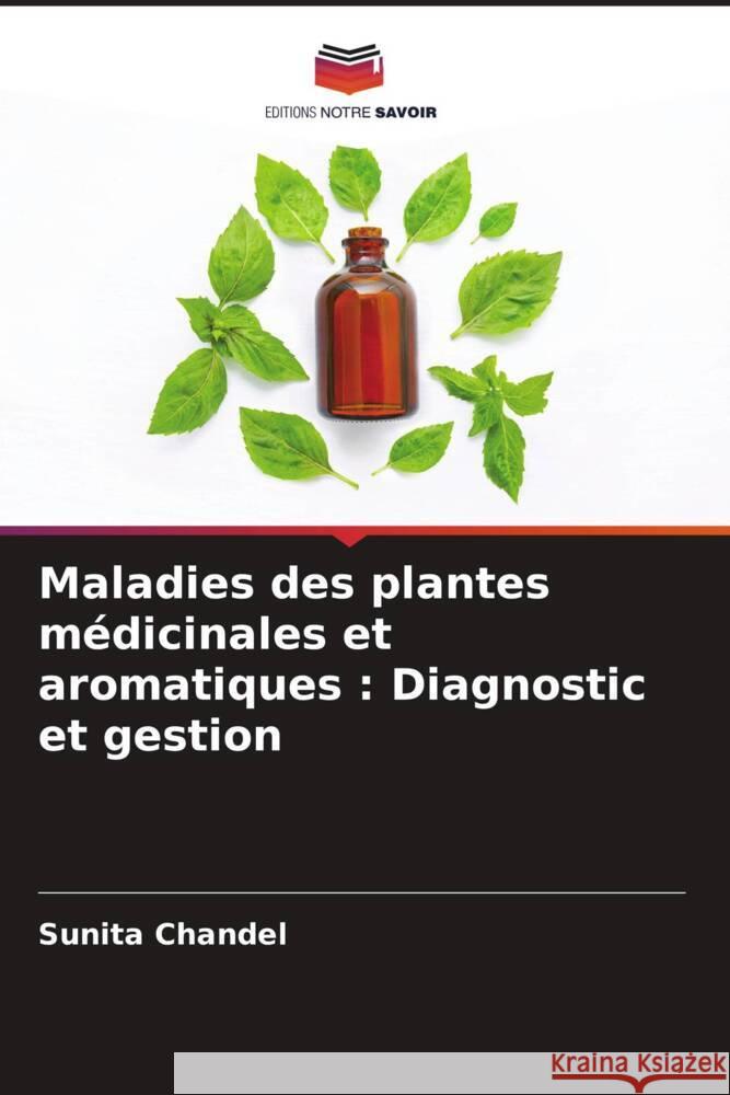 Maladies des plantes m?dicinales et aromatiques: Diagnostic et gestion Sunita Chandel 9786207144242