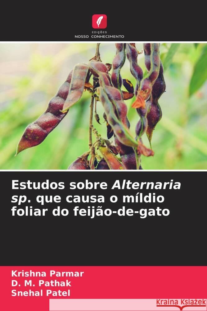 Estudos sobre Alternaria sp. que causa o m?ldio foliar do feij?o-de-gato Krishna Parmar D. M. Pathak Snehal Patel 9786207144488