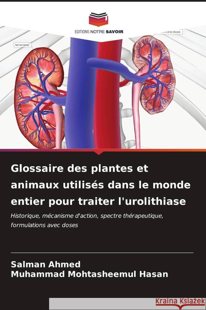 Glossaire des plantes et animaux utilis?s dans le monde entier pour traiter l'urolithiase Salman Ahmed Muhammad Mohtasheemul Hasan 9786207144860 Editions Notre Savoir