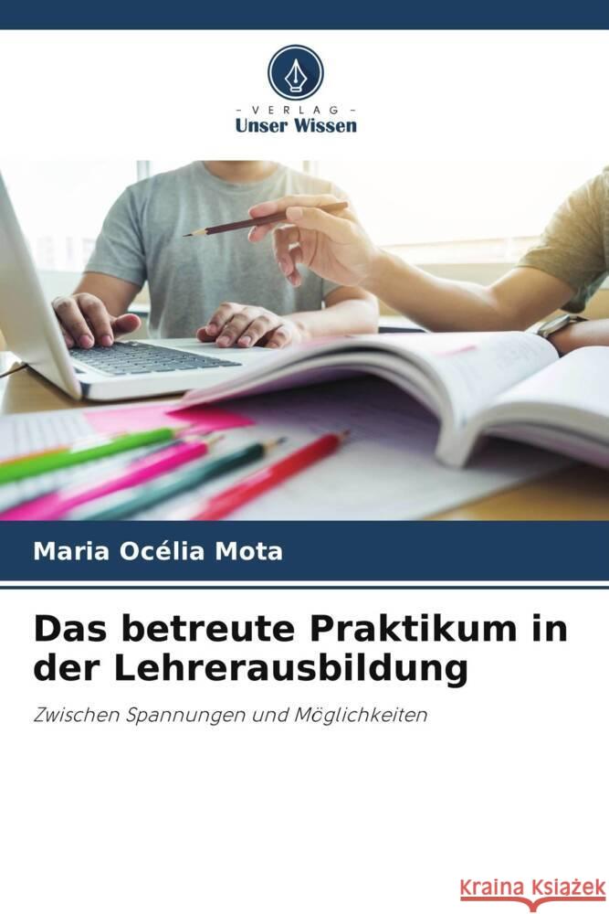Das betreute Praktikum in der Lehrerausbildung Maria Oc?lia Mota 9786207145164 Verlag Unser Wissen