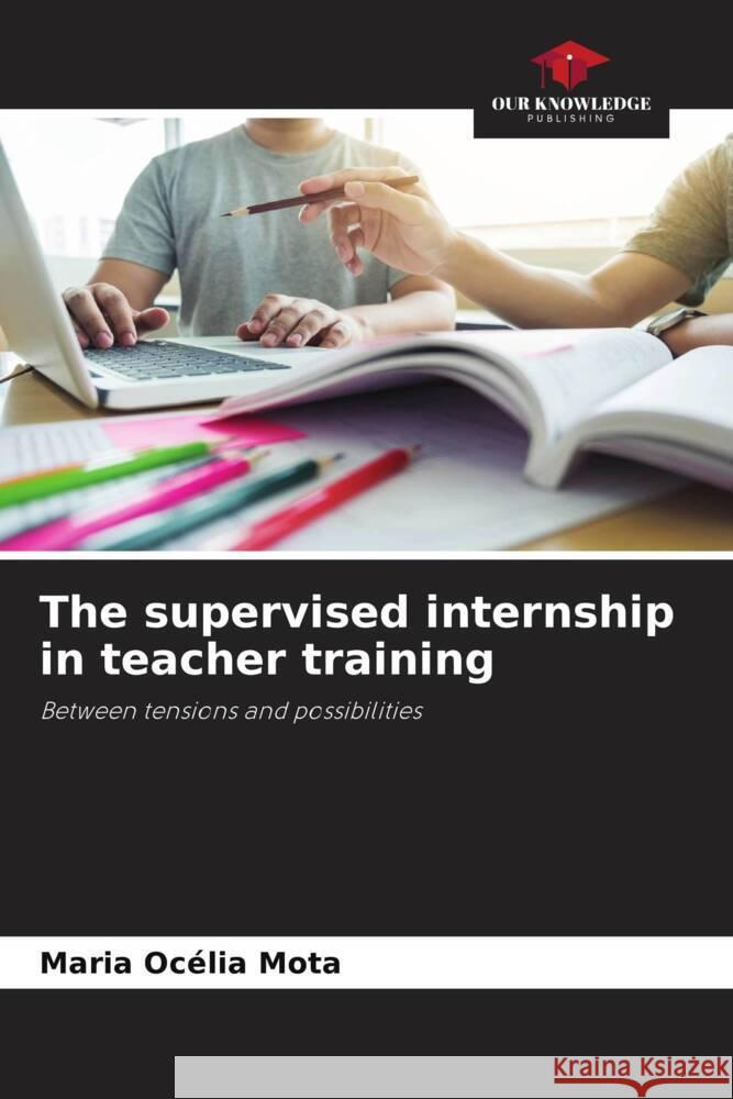 The supervised internship in teacher training Maria Oc?lia Mota 9786207145171 Our Knowledge Publishing