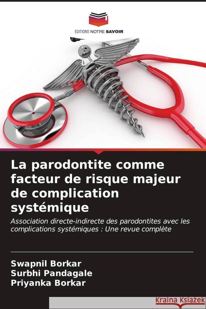 La parodontite comme facteur de risque majeur de complication syst?mique Swapnil Borkar Surbhi Pandagale Priyanka Borkar 9786207145317