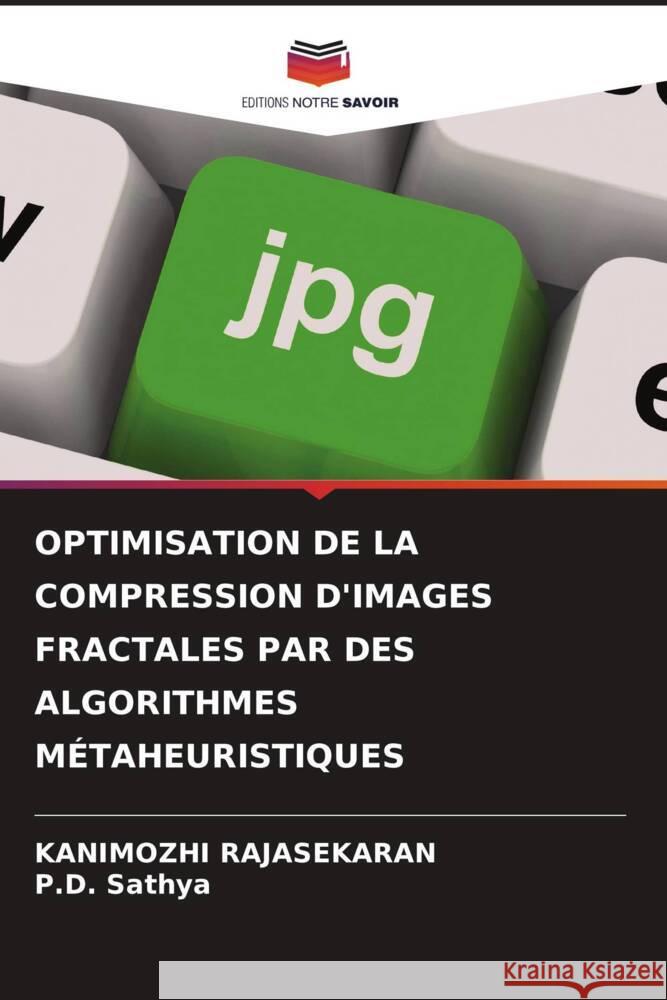 Optimisation de la Compression d'Images Fractales Par Des Algorithmes M?taheuristiques Kanimozhi Rajasekaran P. D. Sathya 9786207145812