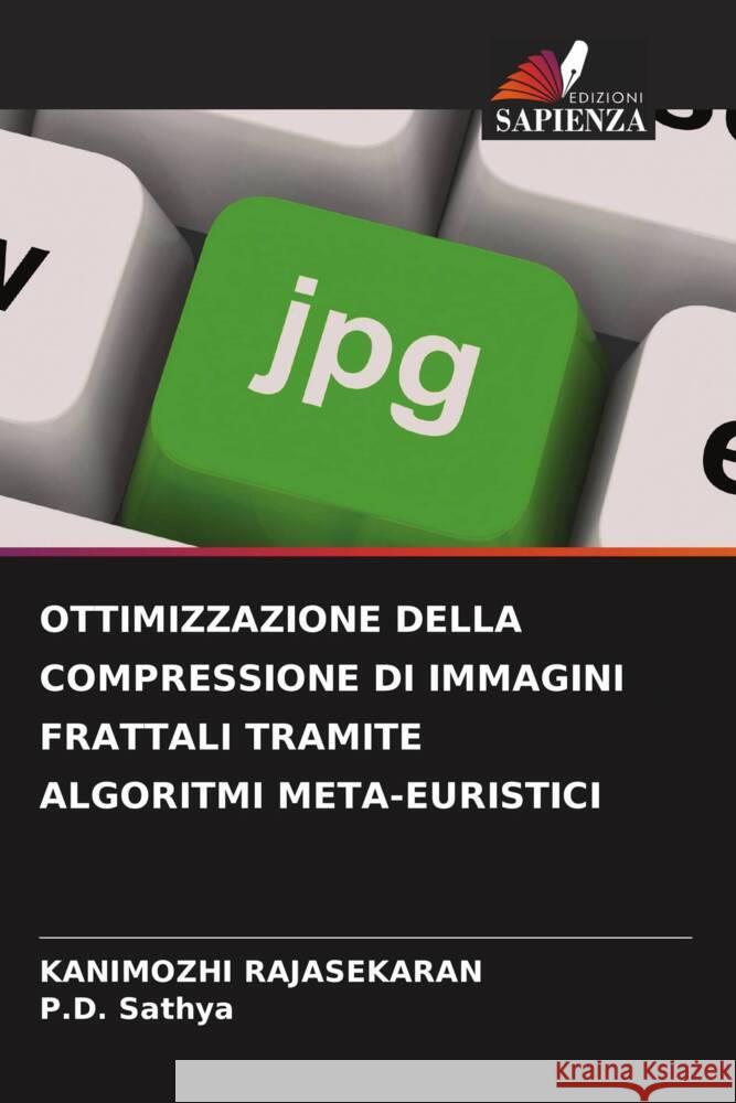 Ottimizzazione Della Compressione Di Immagini Frattali Tramite Algoritmi Meta-Euristici Kanimozhi Rajasekaran P. D. Sathya 9786207145843