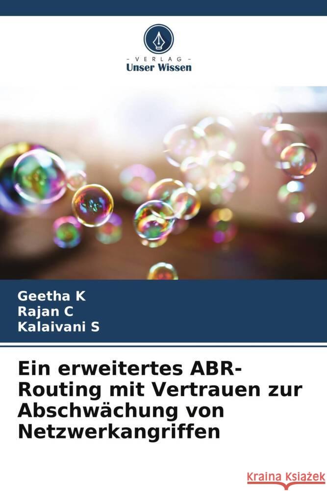 Ein erweitertes ABR-Routing mit Vertrauen zur Abschw?chung von Netzwerkangriffen Geetha K Rajan C Kalaivani S 9786207146055