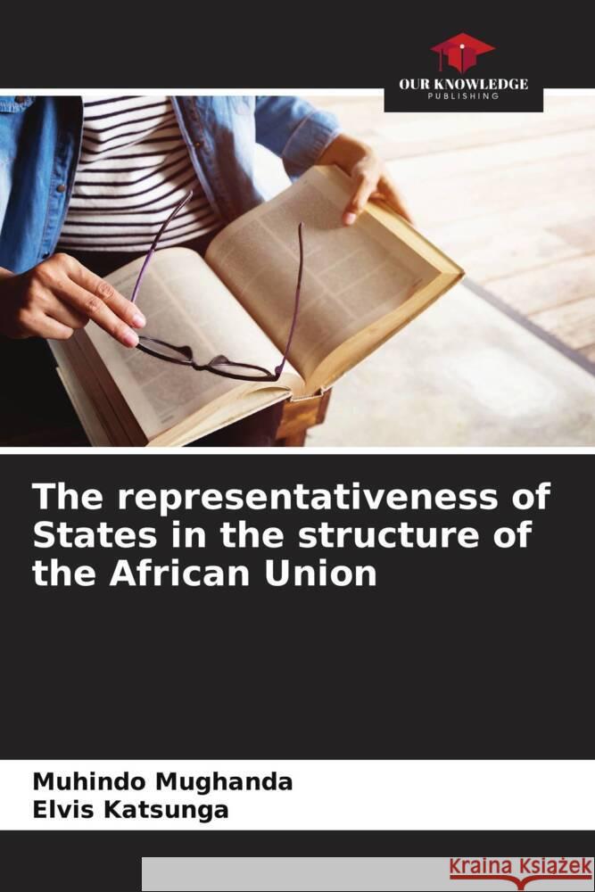 The representativeness of States in the structure of the African Union Muhindo Mughanda Elvis Katsunga 9786207146833 Our Knowledge Publishing