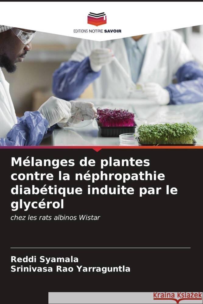 M?langes de plantes contre la n?phropathie diab?tique induite par le glyc?rol Reddi Syamala Srinivasa Rao Yarraguntla 9786207147205 Editions Notre Savoir