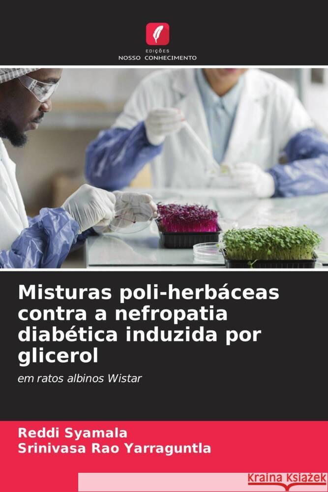 Misturas poli-herb?ceas contra a nefropatia diab?tica induzida por glicerol Reddi Syamala Srinivasa Rao Yarraguntla 9786207147229