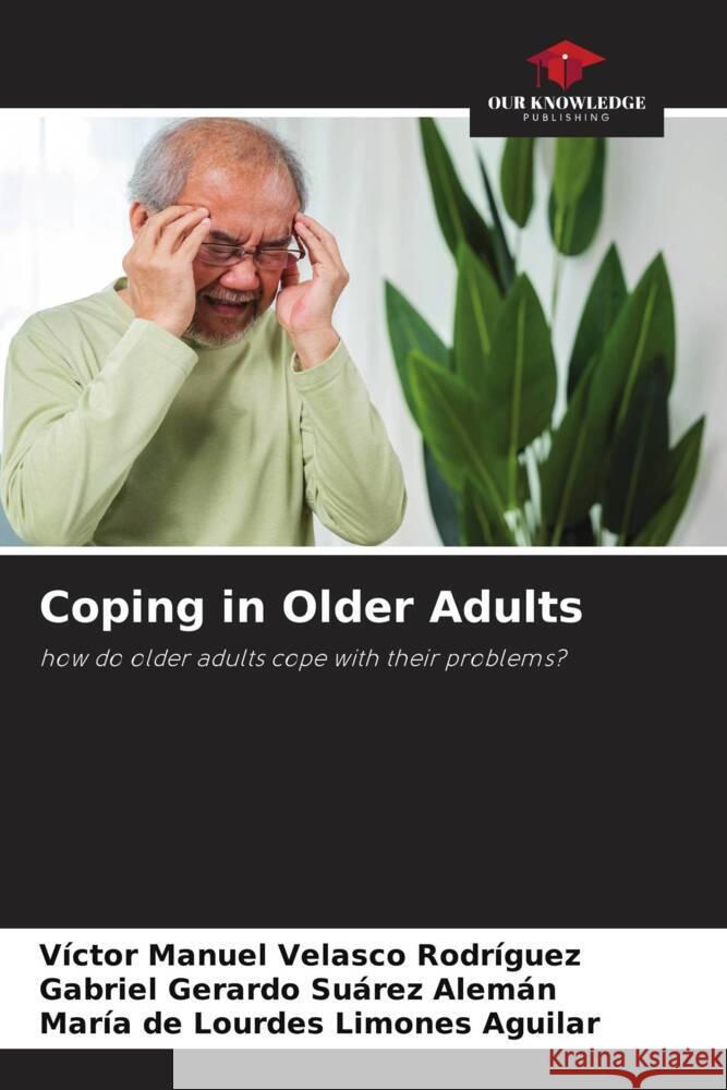 Coping in Older Adults V?ctor Manuel Velasc Gabriel Gerardo Su?re Mar?a de Lourdes Limone 9786207147366