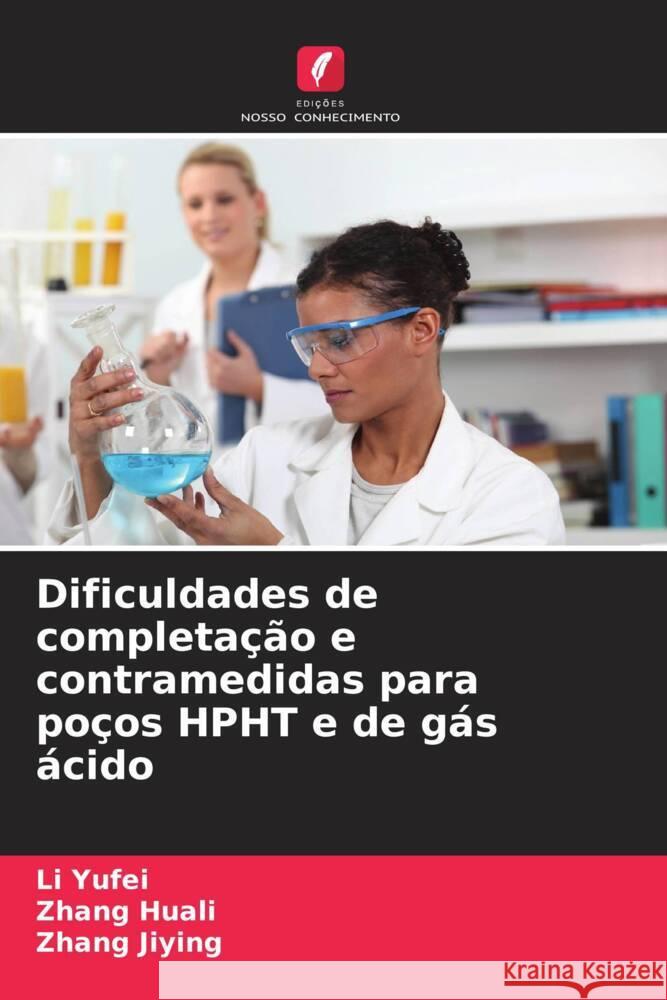 Dificuldades de completa??o e contramedidas para po?os HPHT e de g?s ?cido Li Yufei Zhang Huali Zhang Jiying 9786207147526