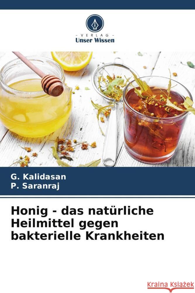 Honig - das nat?rliche Heilmittel gegen bakterielle Krankheiten G. Kalidasan P. Saranraj 9786207148417