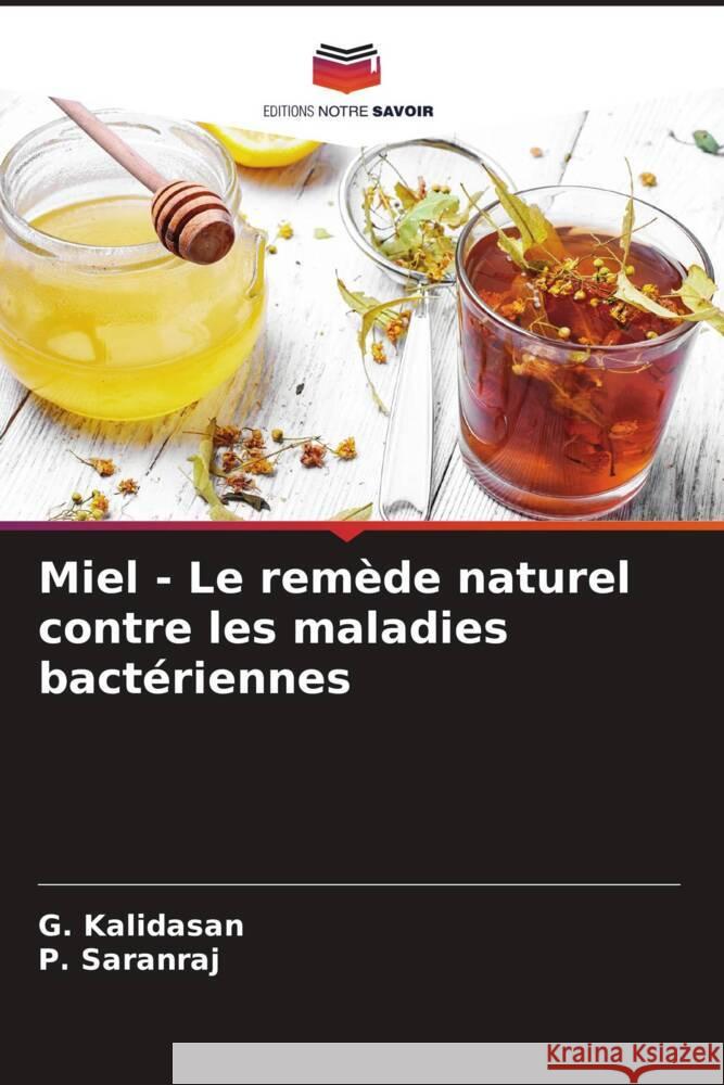 Miel - Le rem?de naturel contre les maladies bact?riennes G. Kalidasan P. Saranraj 9786207148424