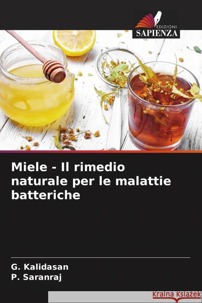 Miele - Il rimedio naturale per le malattie batteriche G. Kalidasan P. Saranraj 9786207148455