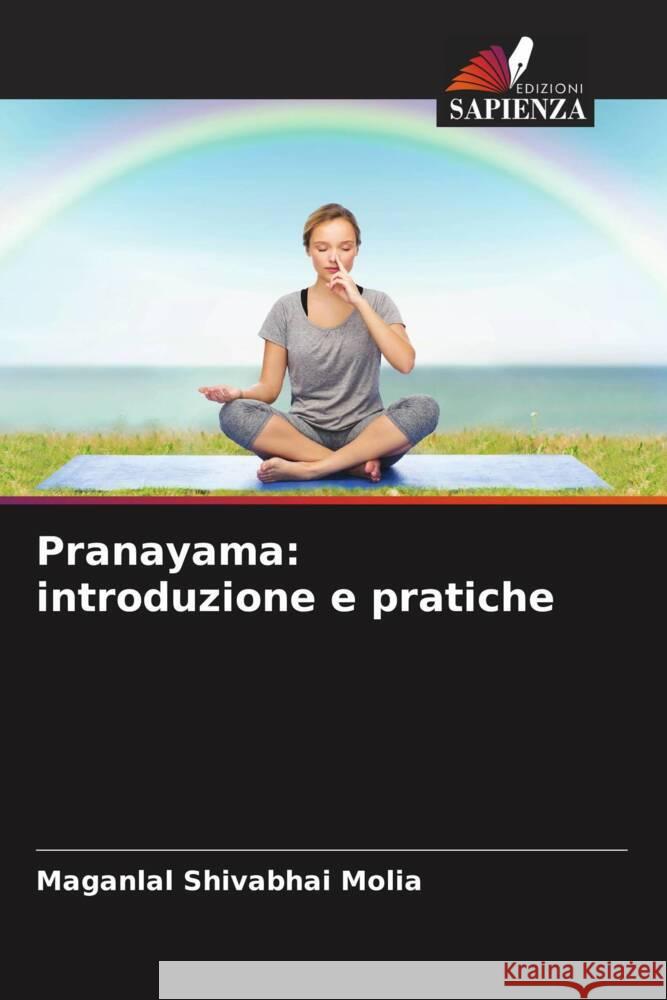 Pranayama: introduzione e pratiche Maganlal Shivabhai Molia 9786207149384 Edizioni Sapienza