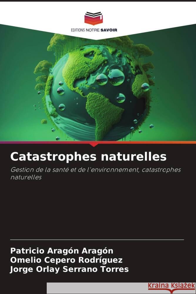 Catastrophes naturelles Patricio Arag? Omelio Ceper Jorge Orlay Serran 9786207149544