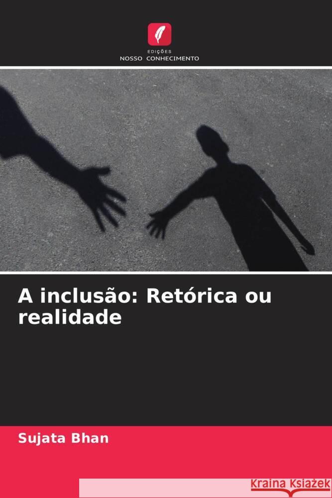 A inclus?o: Ret?rica ou realidade Sujata Bhan 9786207149612