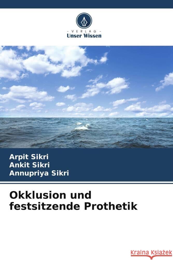 Okklusion und festsitzende Prothetik Arpit Sikri Ankit Sikri Annupriya Sikri 9786207149841